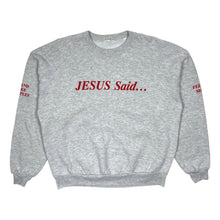 Load image into Gallery viewer, Jesus Said... Crewneck Sweatshirt - Size L
