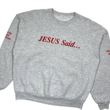 Load image into Gallery viewer, Jesus Said... Crewneck Sweatshirt - Size L
